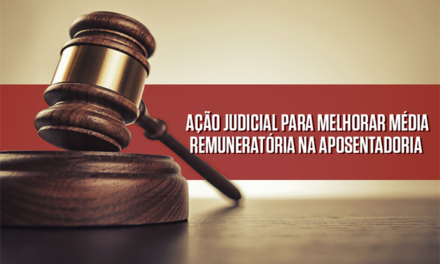 Ação judicial para melhorar média remuneratória na aposentadoria