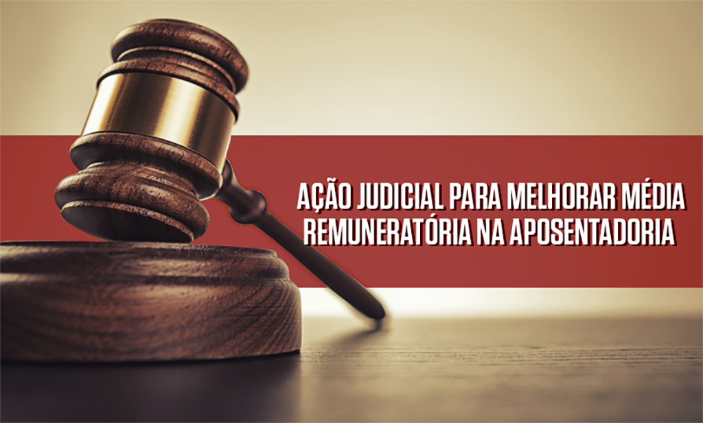 Ação judicial para melhorar média remuneratória na aposentadoria