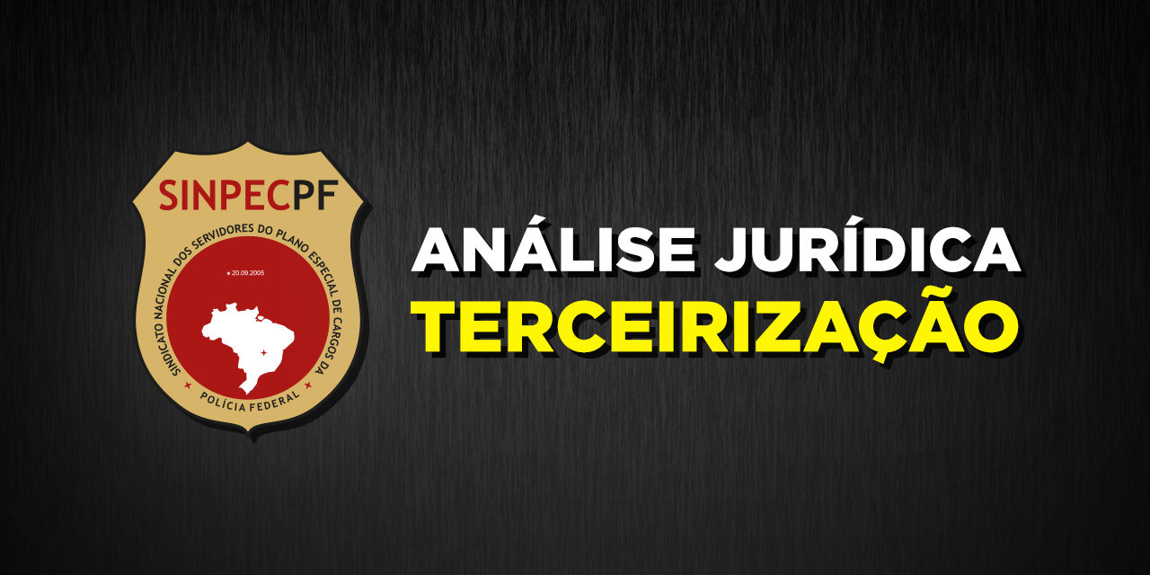 ANÁLISE JURÍDICA: Ampliação da terceirização não atinge servidores do PECPF