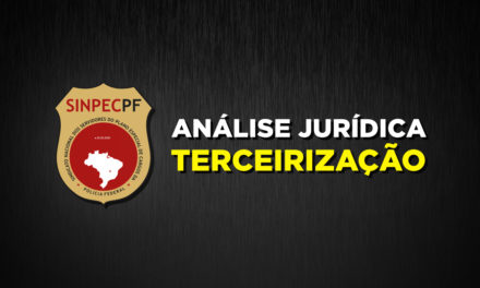 ANÁLISE JURÍDICA: Ampliação da terceirização não atinge servidores do PECPF