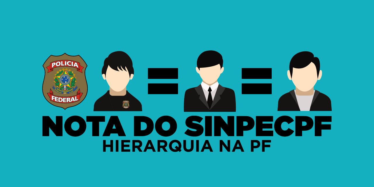 Nota do SinpecPF: Inexiste hierarquia entre cargos policiais e administrativos na Polícia Federal