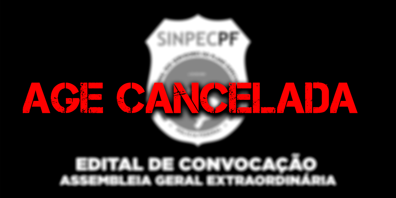 ATUALIZAÇÃO: SinpecPF cancela AGE programada para o dia 11 de junho