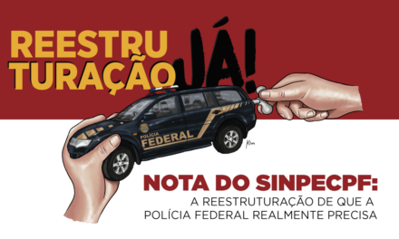 Nota do SinpecPF: A reestruturação de que a Polícia Federal realmente precisa