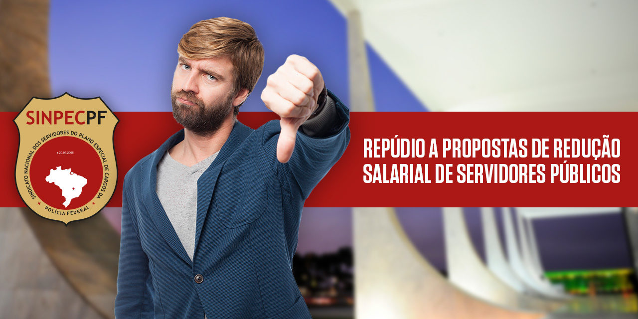 SinpecPF manifesta repúdio a propostas de redução salarial de servidores públicos