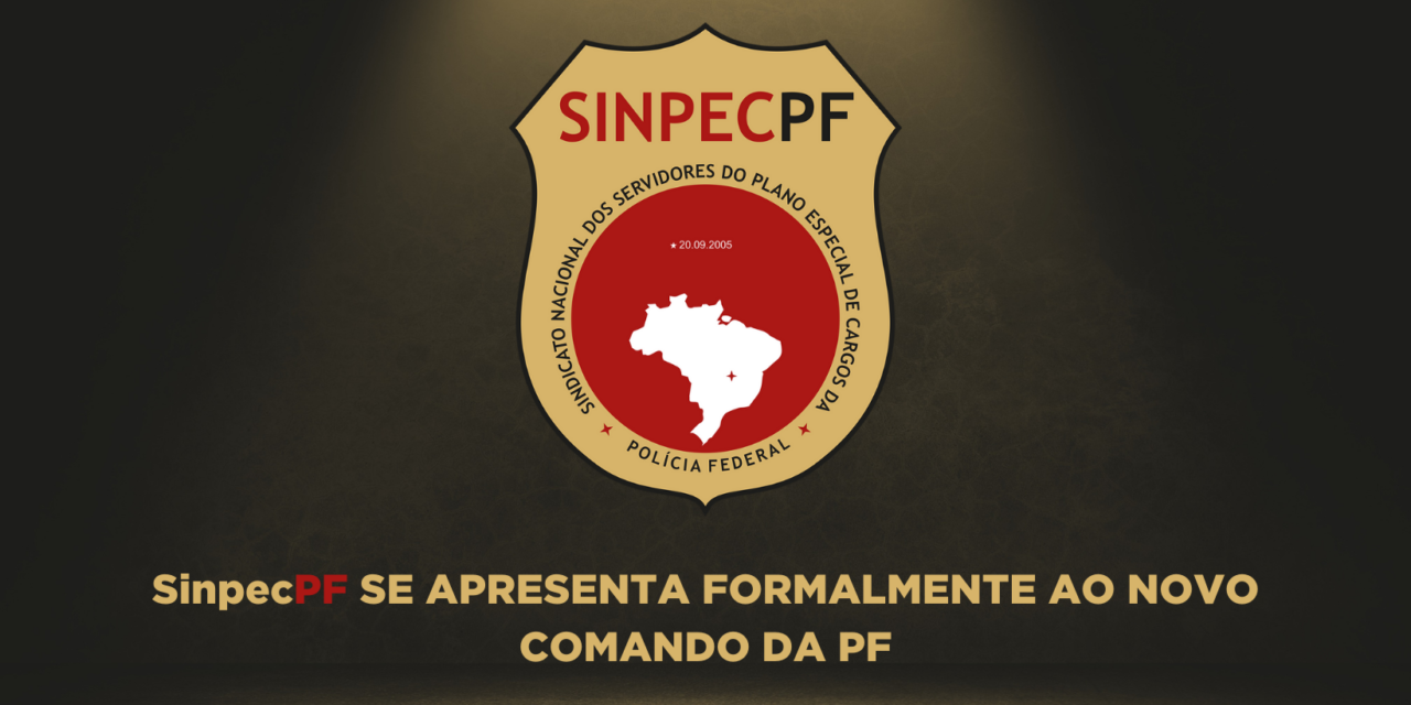 SINPECPF SE APRESENTA FORMALMENTE AO NOVO COMANDO DA PF