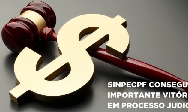 SINPECPF CONSEGUE IMPORTANTE VITÓRIA EM PROCESSO JUDICIAL