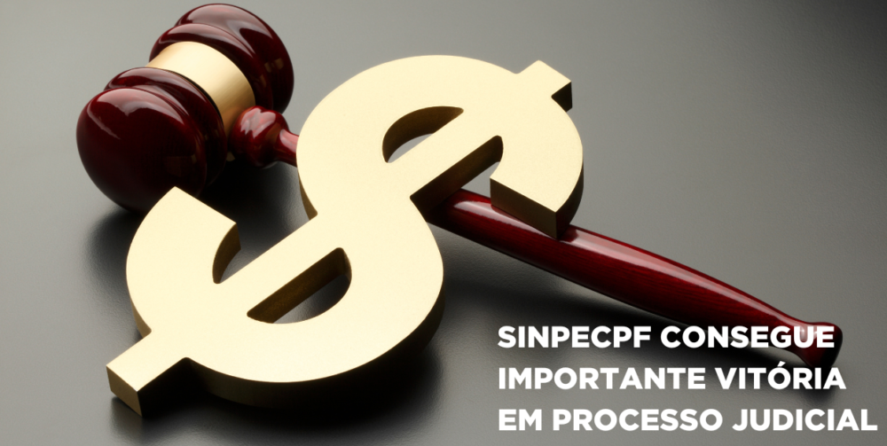 SINPECPF CONSEGUE IMPORTANTE VITÓRIA EM PROCESSO JUDICIAL