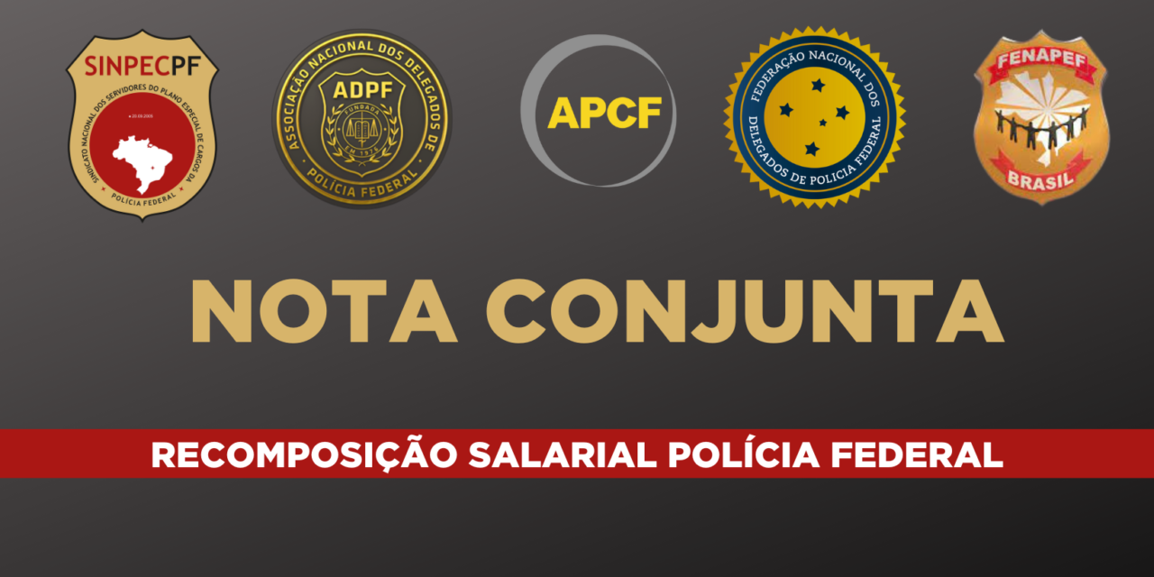 NOTA CONJUNTA – RECOMPOSIÇÃO SALARIAL POLÍCIA FEDERAL