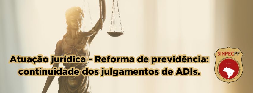 Reforma de previdência: STF pauta a continuidade do julgamento das ações diretas contra a EC 103/2019 para 8/5/2024