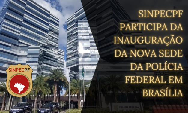 SINPECPF CONVERSA COM MJ NA INAUGURAÇÃO DA NOVA SEDE DA PF EM BRASÍLIA.