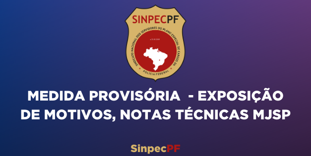MEDIDA PROVISÓRIA  – EXPOSIÇÃO DE MOTIVOS, NOTAS TÉCNICAS DO MJSP