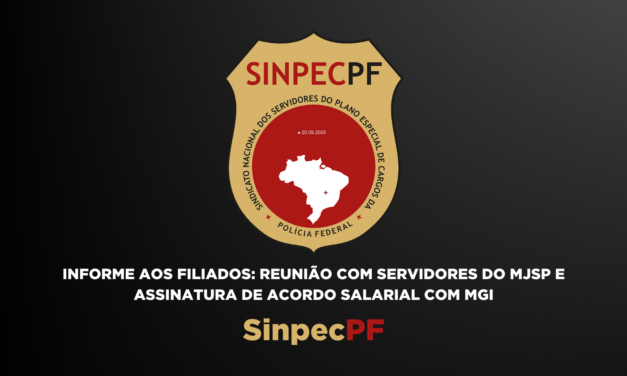 INFORME AOS FILIADOS: REUNIÃO COM SERVIDORES DO MJSP E ASSINATURA DE ACORDO SALARIAL COM MGI
