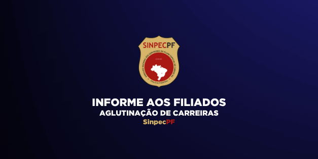COMUNICADO AOS FILIADOS – UNIFICAÇÃO DE CARREIRAS (AGLUTINAÇÃO)