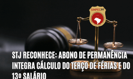 STJ RECONHECE: ABONO DE PERMANÊNCIA INTEGRA CÁLCULO DO TERÇO DE FÉRIAS E DO 13º SALÁRIO