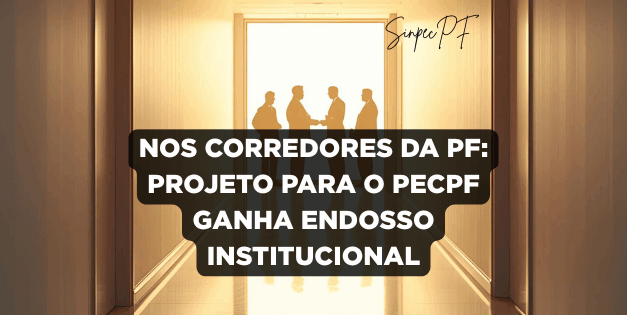PROJETO PARA O PECPF GANHA ENDOSSO INSTITUCIONAL