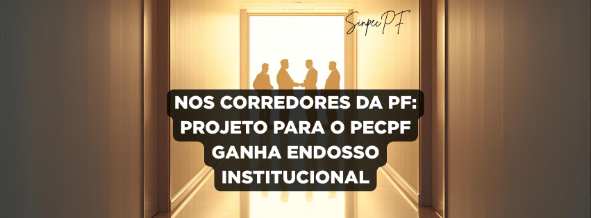 PROJETO PARA O PECPF GANHA ENDOSSO INSTITUCIONAL