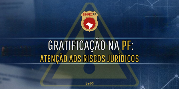 GRATIFICAÇÃO NA PF: MINUTA EXPÕE RISCOS JURÍDICOS E PRECISA DE CORREÇÕES