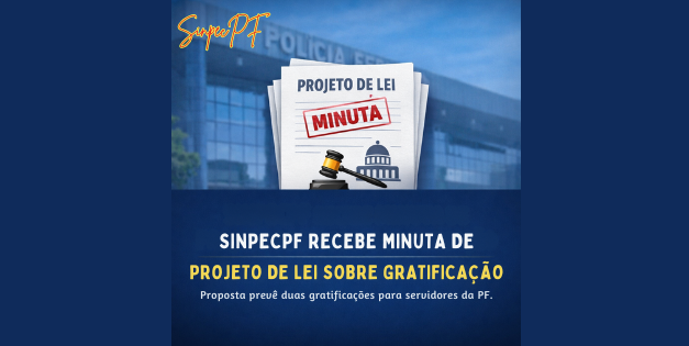SINPECPF RECEBE MINUTA DE PROJETO DE LEI SOBRE GRATIFICAÇÃO E INICIA ANÁLISE DO TEXTO