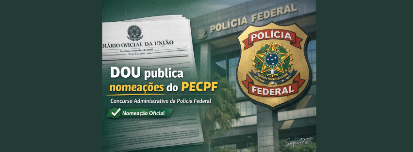 DOU PUBLICA PORTARIAS COM NOMEAÇÃO DE APROVADOS DO PECPF NA POLÍCIA FEDERAL