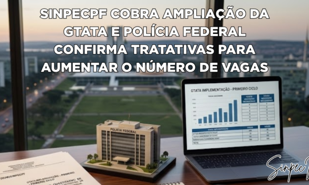 SINPECPF cobra ampliação da GTATA e Polícia Federal confirma tratativas para aumentar o número de vagas