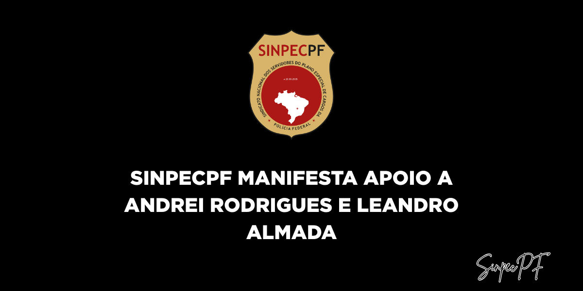 SINPECPF manifesta apoio a Andrei Rodrigues e Leandro Almada diante de afastamentos determinados pelo STF